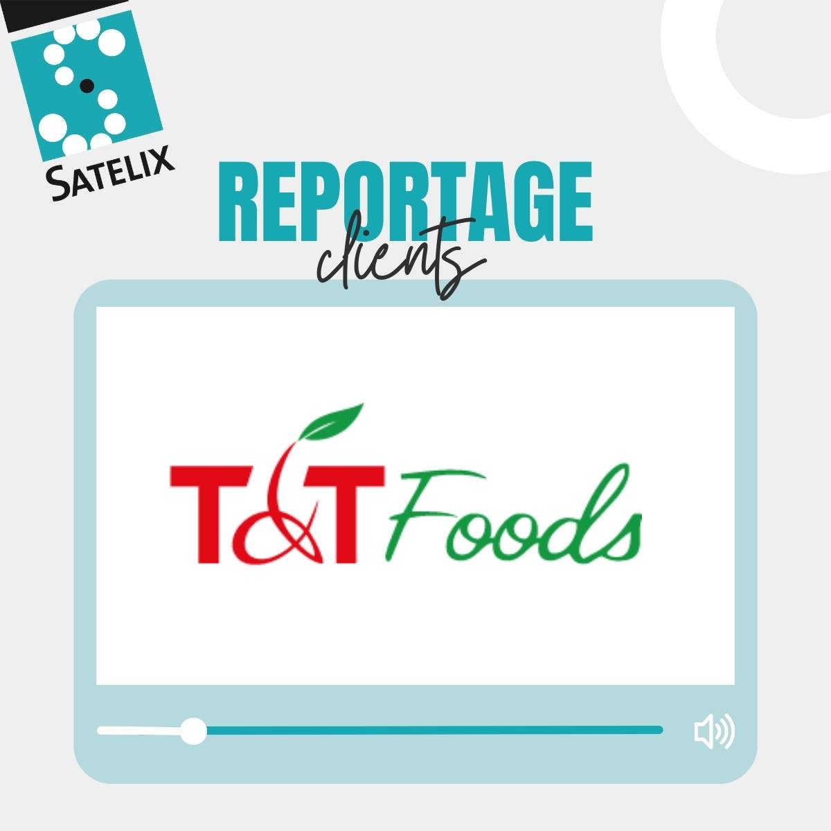 TT Foods - Reportage client - Satelix